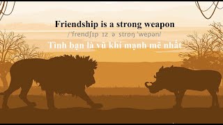 8 mẩu truyện song ngữ tiếng anh cho trẻ 5.Friendship is a strong weapon