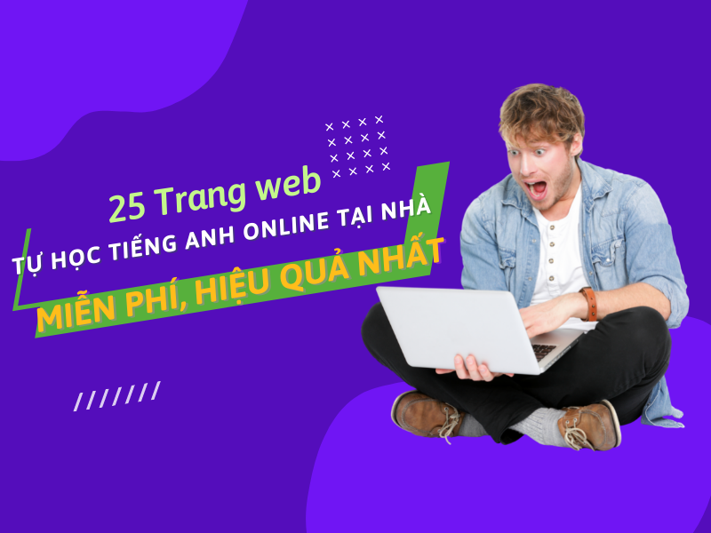25 Trang web tự học tiếng anh online tại nhà miễn phí, hiệu quả nhất